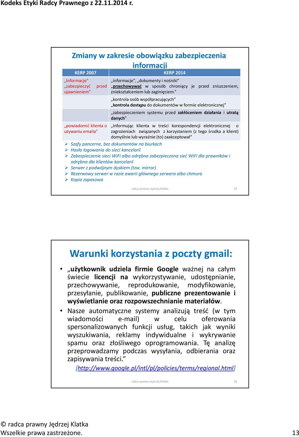 kontrola osób współpracujących kontrola dostępu do dokumentów w formie elektronicznej zabezpieczeniem systemu przed zakłóceniem działania i utratą danych Informując klienta w treści korespondencji