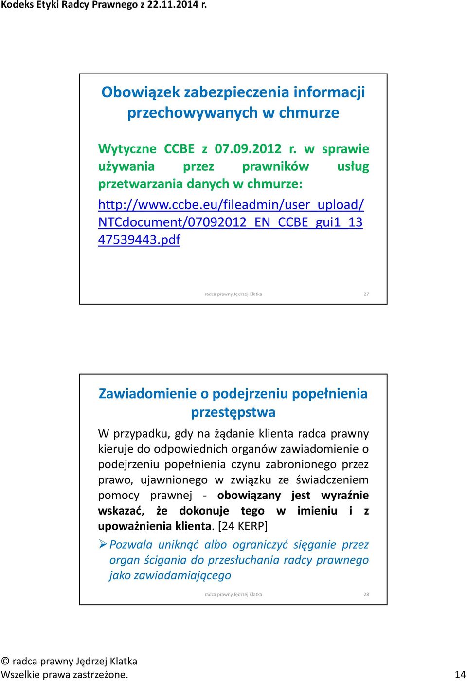 pdf radca prawny Jędrzej Klatka 27 Zawiadomienie o podejrzeniu popełnienia przestępstwa W przypadku, gdy na żądanie klienta radca prawny kieruje do odpowiednich organów zawiadomienie o podejrzeniu