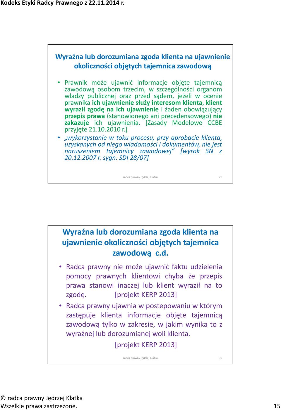 precedensowego) nie zakazuje ich ujawnienia. [Zasady Modelowe CCBE przyjęte 21.10.2010 r.