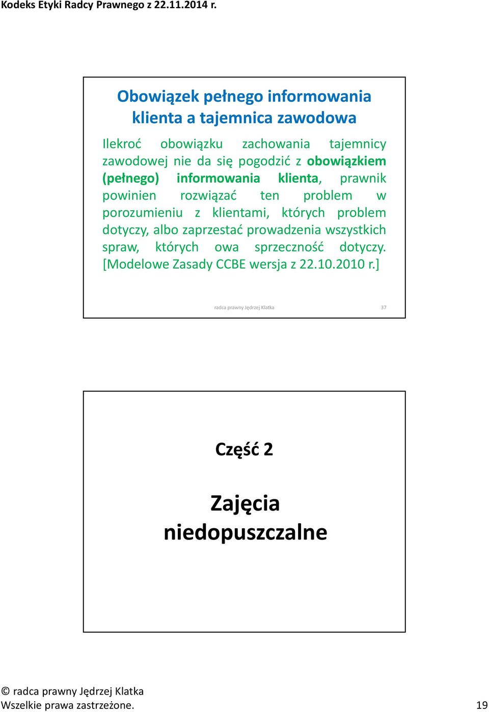 których problem dotyczy, albo zaprzestać prowadzenia wszystkich spraw, których owa sprzeczność dotyczy.