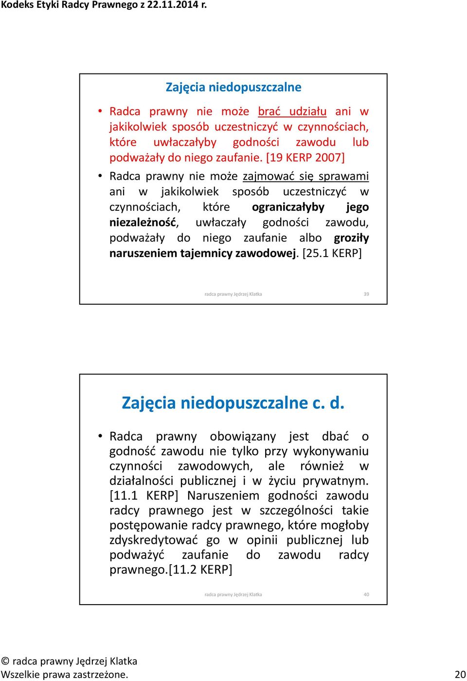 zaufanie albo groziły naruszeniem tajemnicy zawodowej. [25.1 KERP] radca prawny Jędrzej Klatka 39 Zajęcia niedopuszczalne c. d.