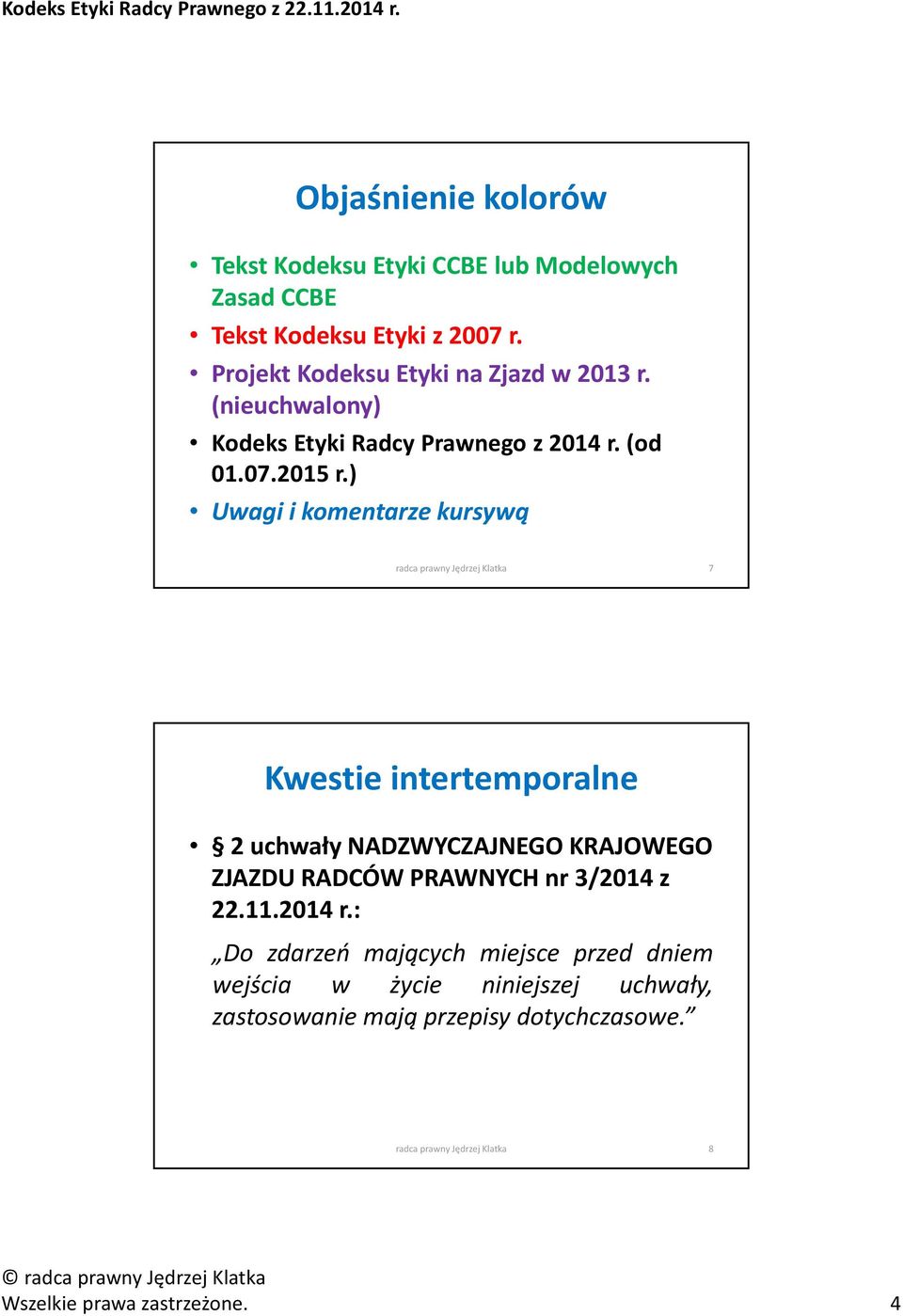 ) Uwagi i komentarze kursywą radca prawny Jędrzej Klatka 7 Kwestie intertemporalne 2 uchwały NADZWYCZAJNEGO KRAJOWEGO ZJAZDU RADCÓW