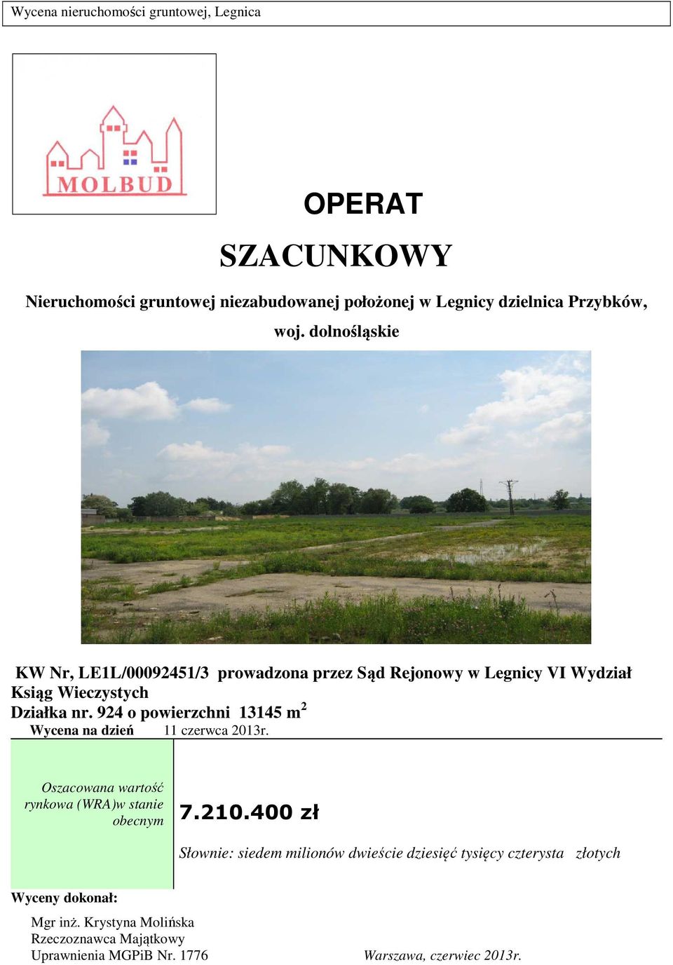 924 o powierzchni 13145 m 2 Wycena na dzień 11 czerwca 2013r. Oszacowana wartość rynkowa (WRA)w stanie obecnym 7.210.