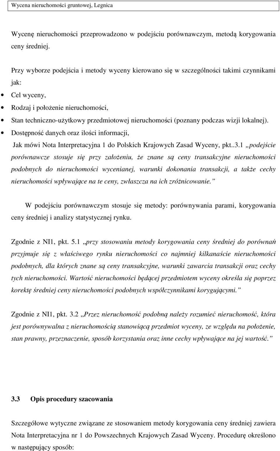 podczas wizji lokalnej). Dostępność danych oraz ilości informacji, Jak mówi Nota Interpretacyjna 1 do Polskich Krajowych Zasad Wyceny, pkt..3.