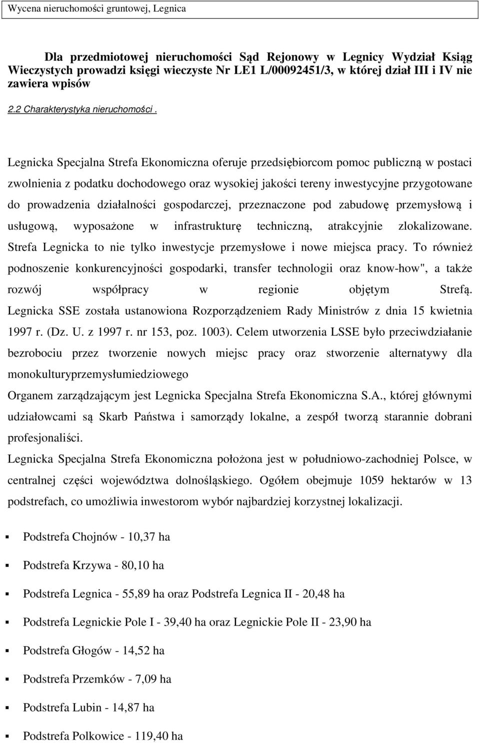 Legnicka Specjalna Strefa Ekonomiczna oferuje przedsiębiorcom pomoc publiczną w postaci zwolnienia z podatku dochodowego oraz wysokiej jakości tereny inwestycyjne przygotowane do prowadzenia