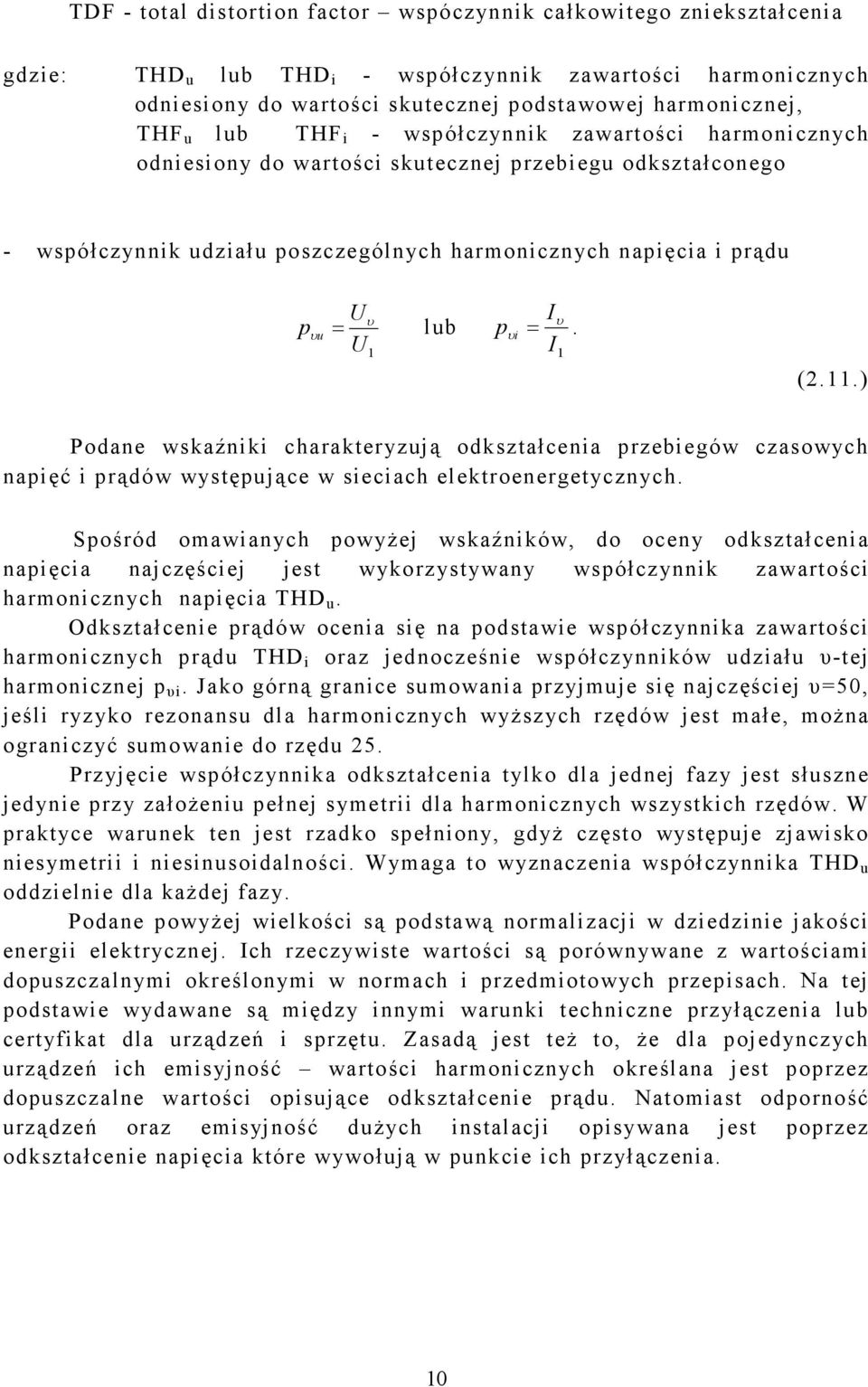 υ =. p i I 1 (2.11.) Podane wskaźniki charakteryzują odkształcenia przebiegów czasowych napięć i prądów występujące w sieciach elektroenergetycznych.