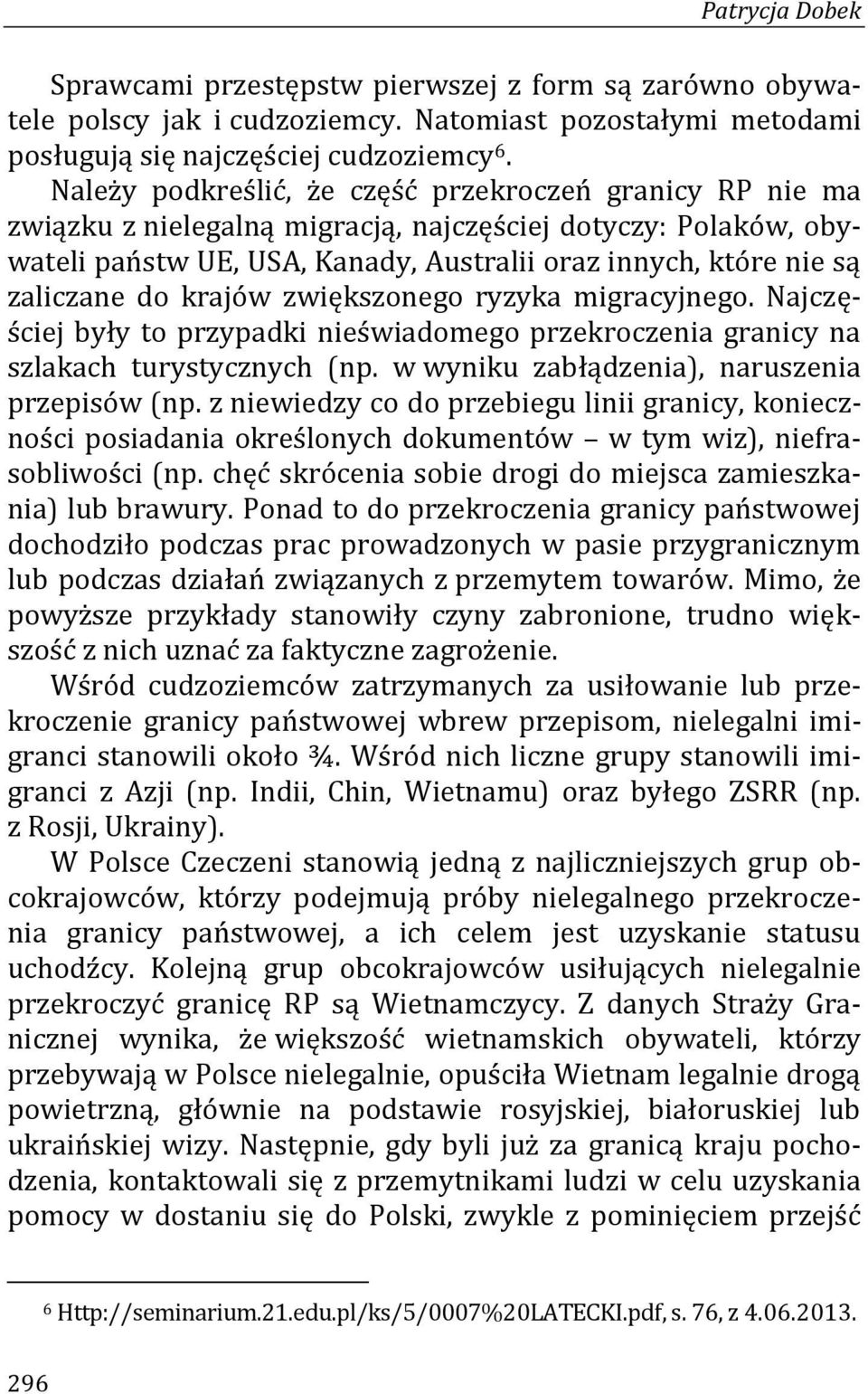 do krajów zwiększonego ryzyka migracyjnego. Najczęściej były to przypadki nieświadomego przekroczenia granicy na szlakach turystycznych (np. w wyniku zabłądzenia), naruszenia przepisów (np.