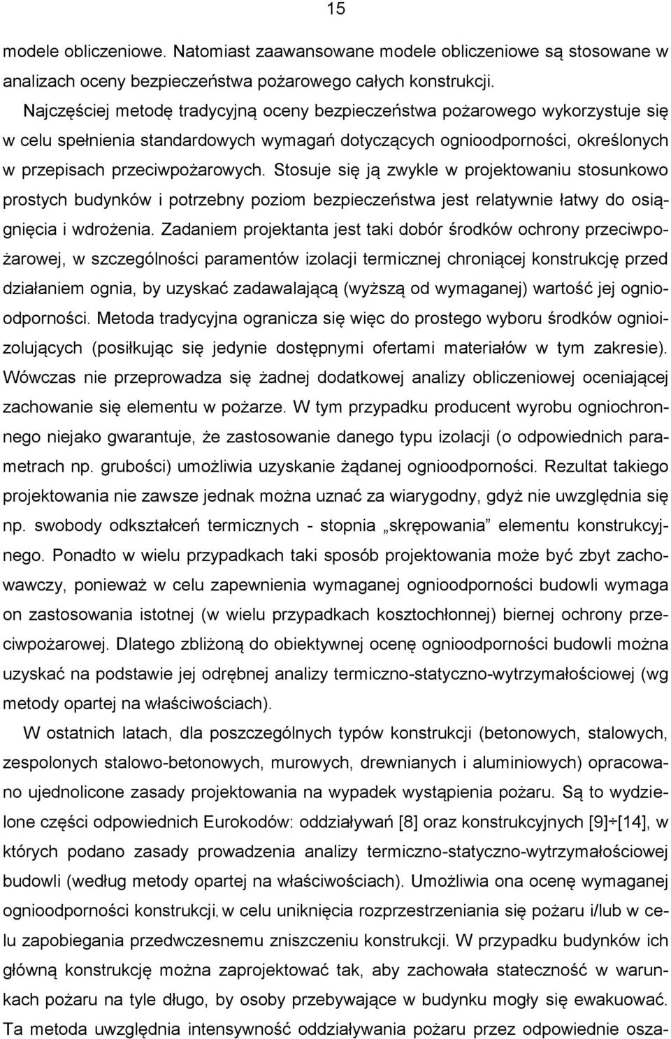 Stosuje się ją zwykle w projektowaniu stosunkowo prostych budynków i potrzebny poziom bezpieczeństwa jest relatywnie łatwy do osiągnięcia i wdrożenia.