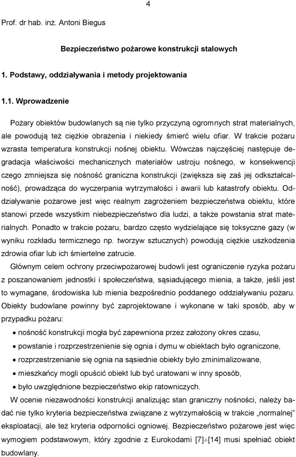 1. Wprowadzenie Pożary obiektów budowlanych są nie tylko przyczyną ogromnych strat materialnych, ale powodują też ciężkie obrażenia i niekiedy śmierć wielu ofiar.