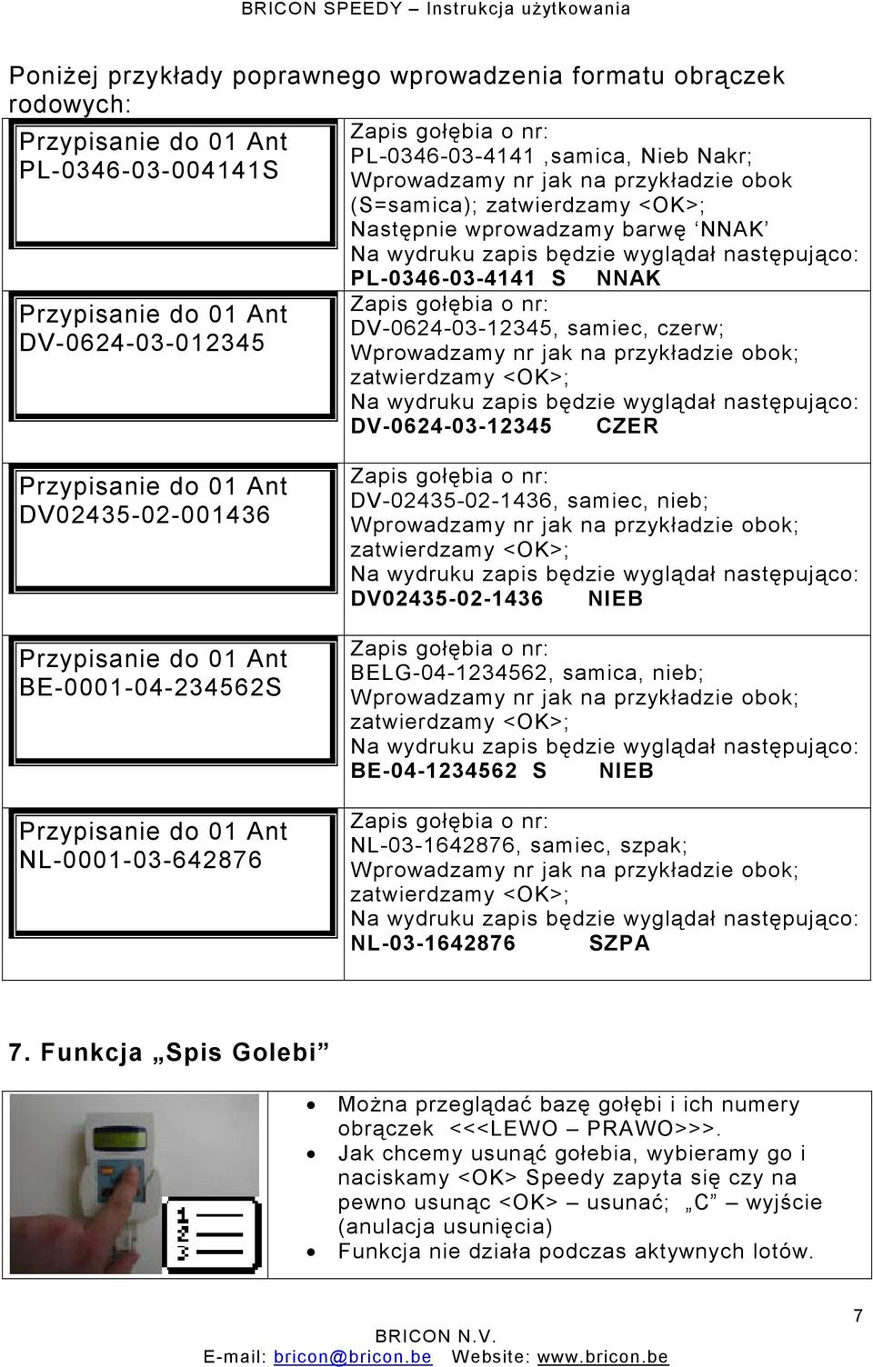 DV-0624-03-12345, samiec, czerw; Wprowadzamy nr jak na przykładzie obok; zatwierdzamy <OK>; Na wydruku zapis będzie wyglądał następująco: DV-0624-03-12345 CZER Przypisanie do 01 Ant DV02435-02-001436