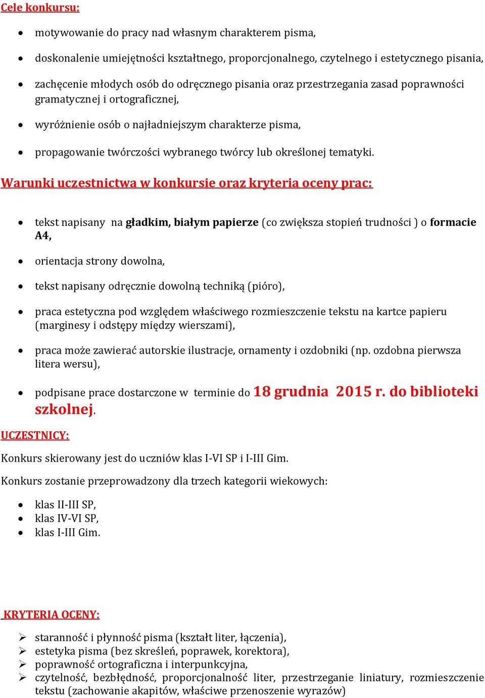 Warunki uczestnictwa w konkursie oraz kryteria oceny prac: tekst napisany na gładkim, białym papierze (co zwiększa stopień trudności ) o formacie A4, orientacja strony dowolna, tekst napisany