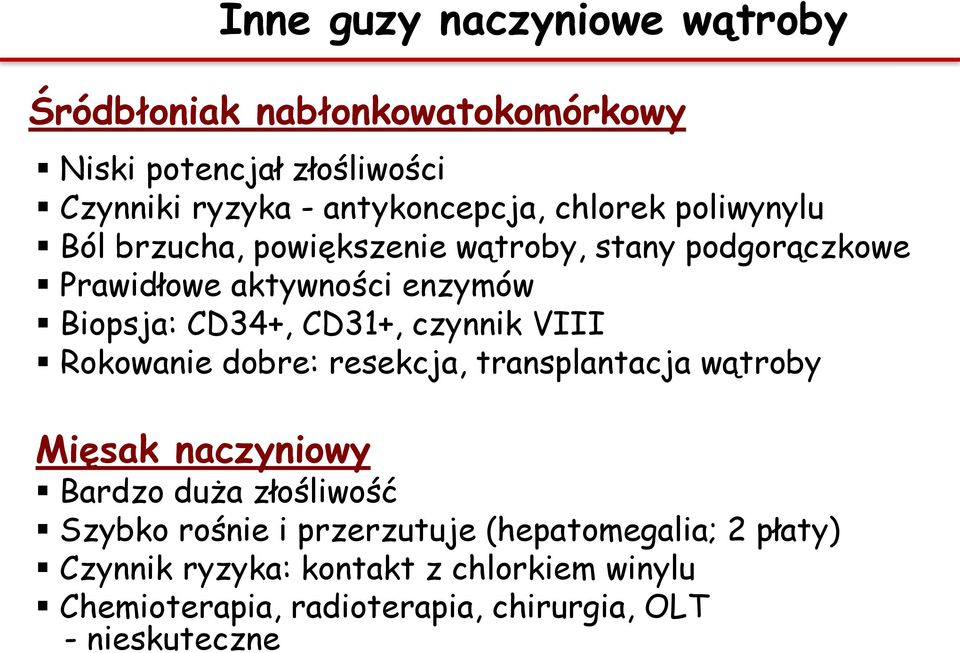 czynnik VIII Rokowanie dobre: resekcja, transplantacja wątroby Mięsak naczyniowy Bardzo duża złośliwość Szybko rośnie i