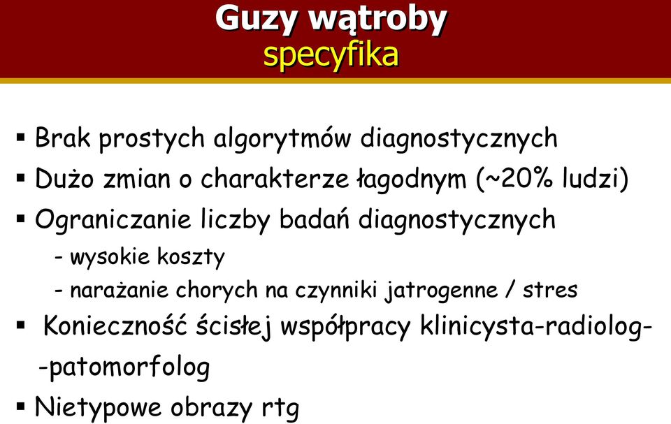 - wysokie koszty - narażanie chorych na czynniki jatrogenne / stres