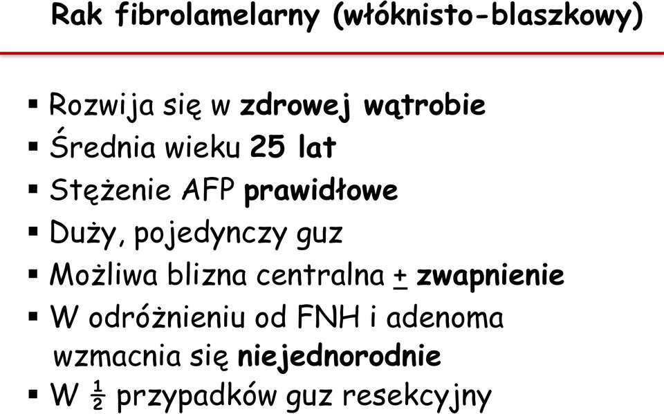 pojedynczy guz Możliwa blizna centralna + zwapnienie W