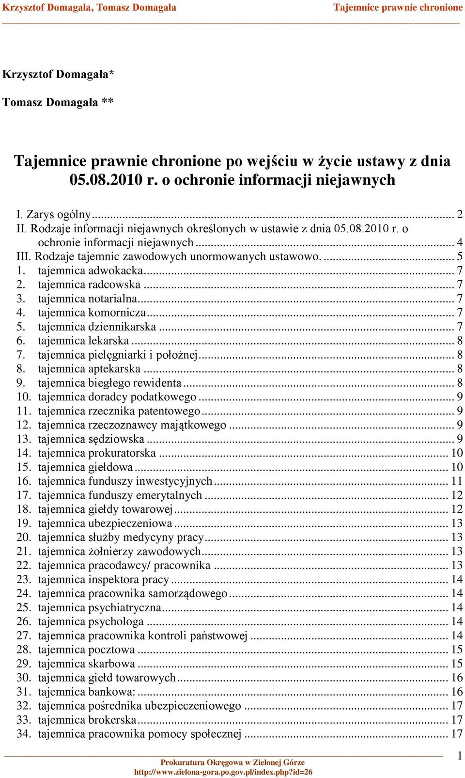 tajemnica radcowska... 7 3. tajemnica notarialna... 7 4. tajemnica komornicza... 7 5. tajemnica dziennikarska... 7 6. tajemnica lekarska... 8 7. tajemnica pielęgniarki i położnej... 8 8.