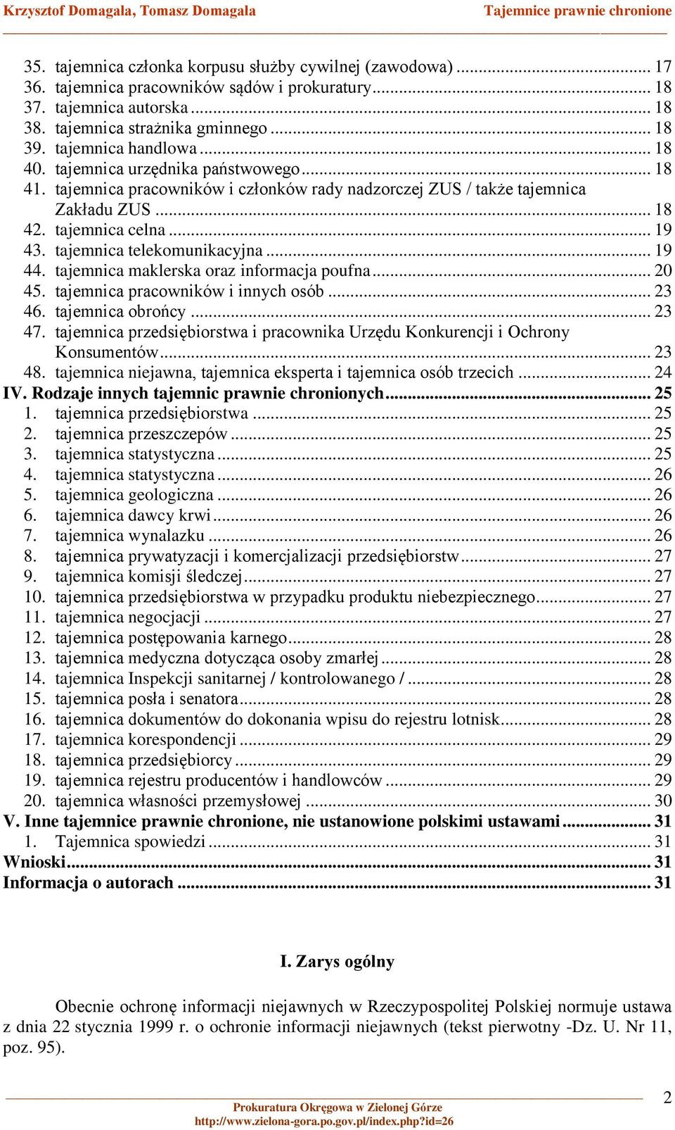 tajemnica telekomunikacyjna... 19 44. tajemnica maklerska oraz informacja poufna... 20 45. tajemnica pracowników i innych osób... 23 46. tajemnica obrońcy... 23 47.