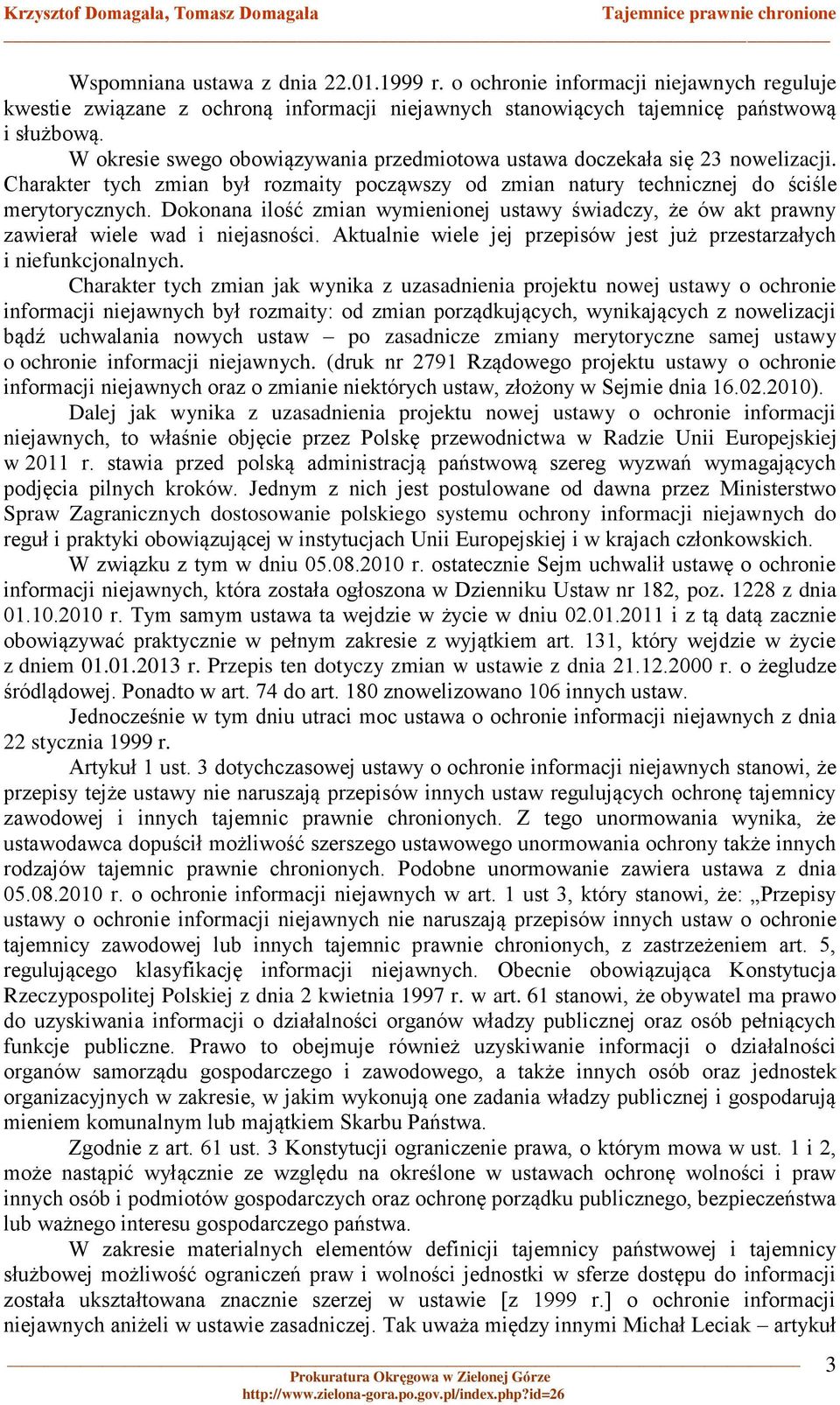 Dokonana ilość zmian wymienionej ustawy świadczy, że ów akt prawny zawierał wiele wad i niejasności. Aktualnie wiele jej przepisów jest już przestarzałych i niefunkcjonalnych.