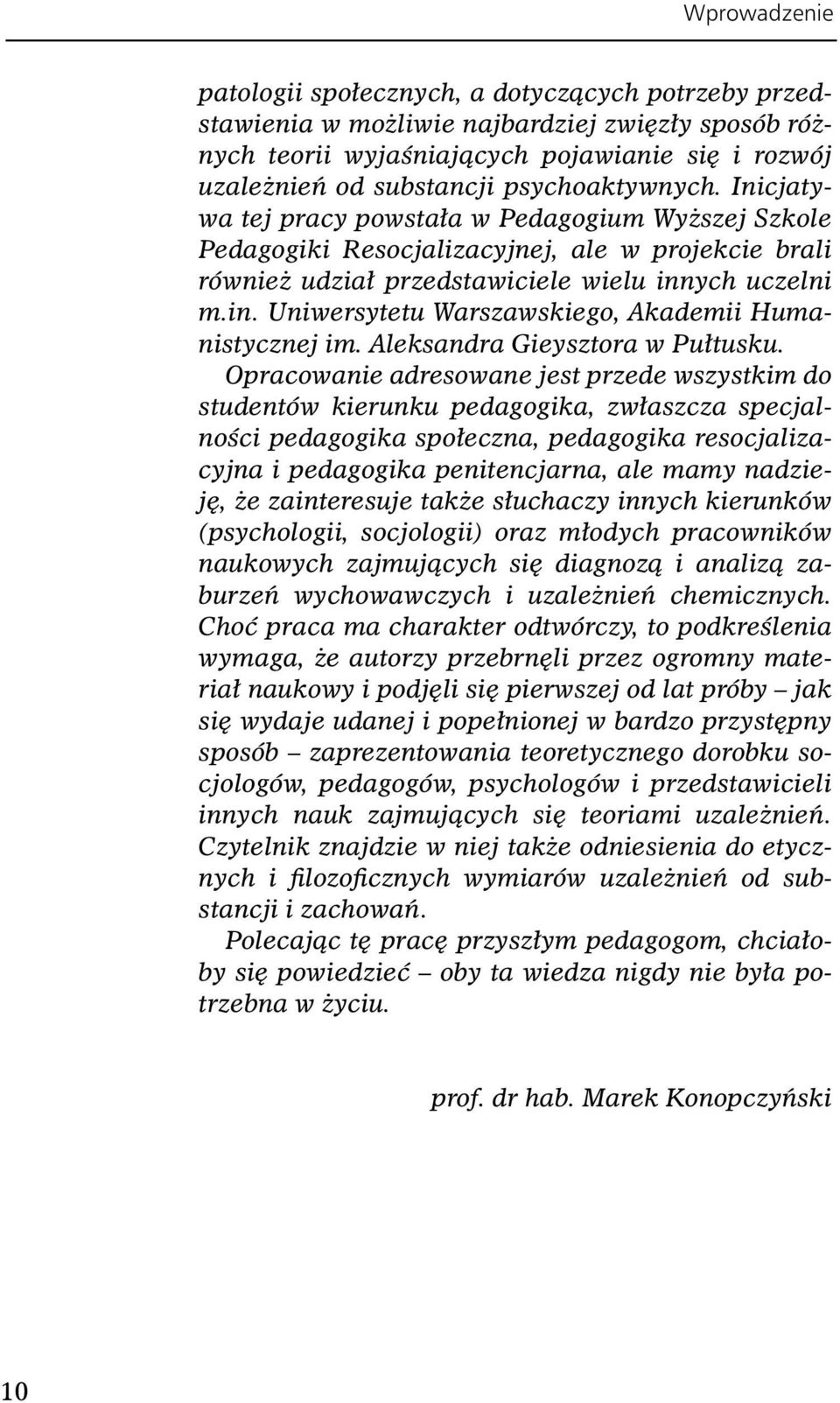 ych uczelni m.in. Uniwersytetu Warszawskiego, Akademii Humanistycznej im. Aleksandra Gieysztora w Pułtusku.