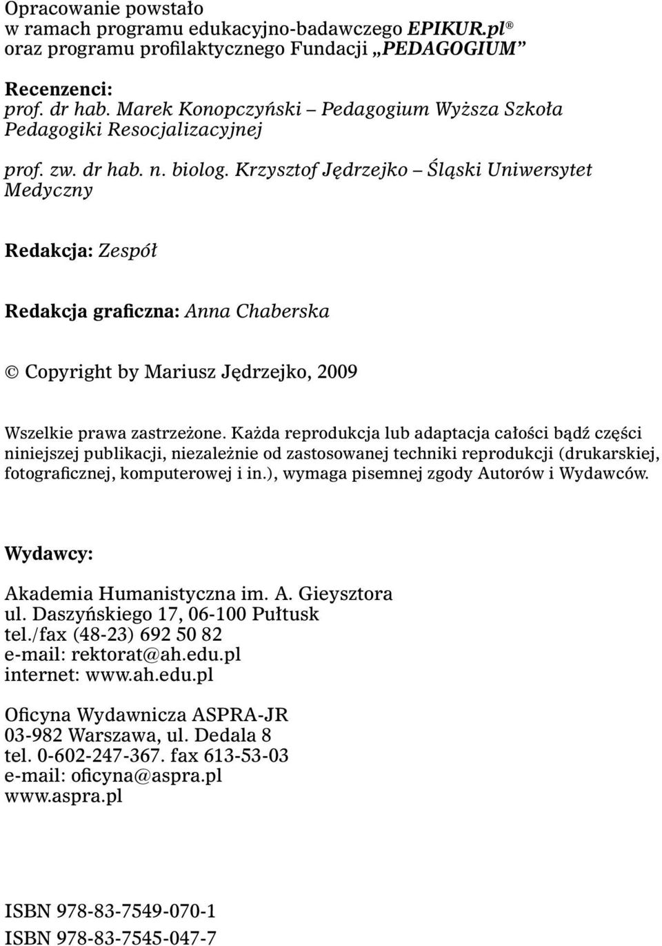 Krzysztof Jędrzejko Śląski Uniwersytet Medyczny Redakcja: Zespół Redakcja graficzna: Anna Chaberska Copyright by Mariusz Jędrzejko, 2009 Wszelkie prawa zastrzeżone.