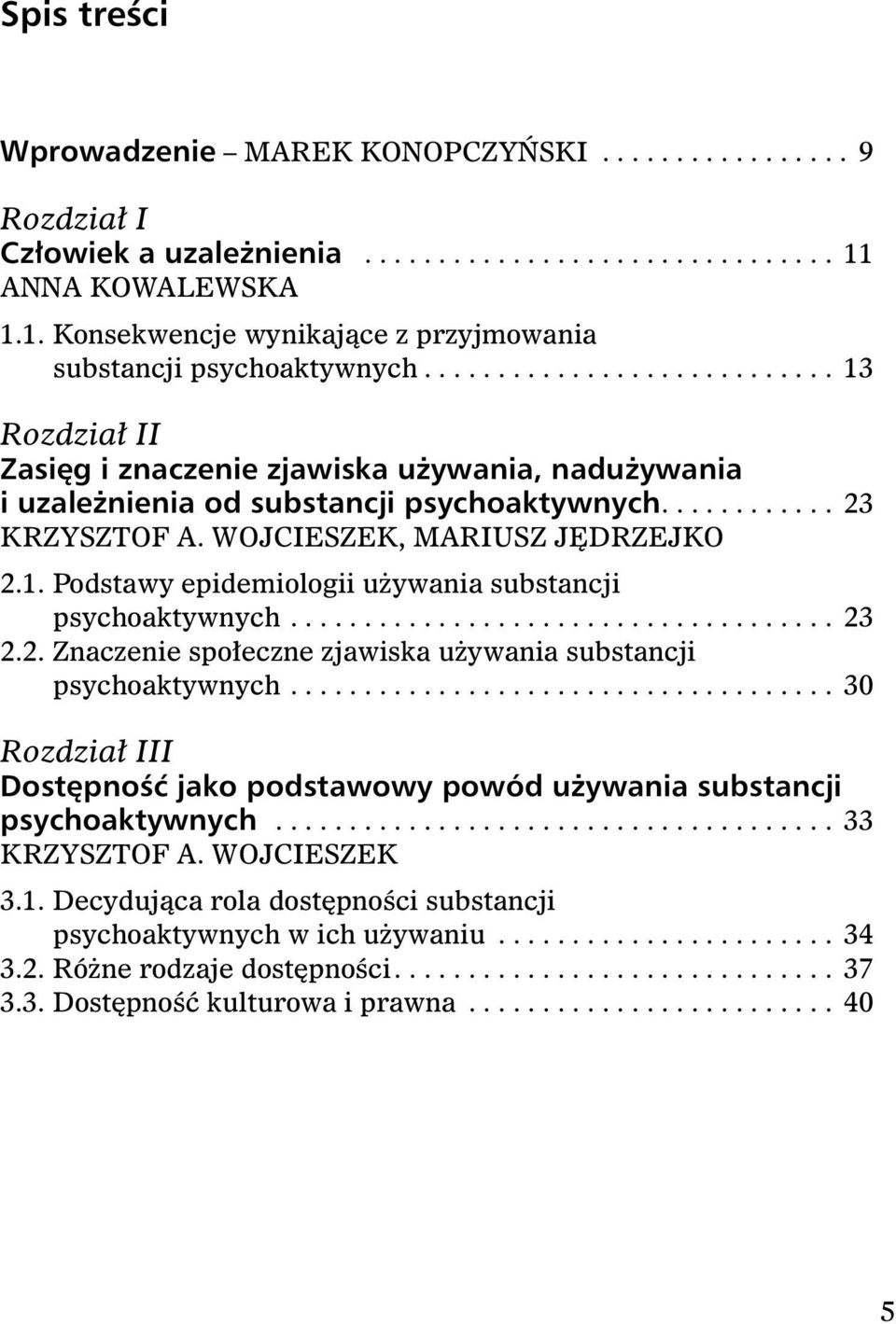 .................................... 23 2.2. Znaczenie społeczne zjawiska używania substancji psychoaktywnych..................................... 30 Rozdział III Dostępność jako podstawowy powód używania substancji psychoaktywnych.