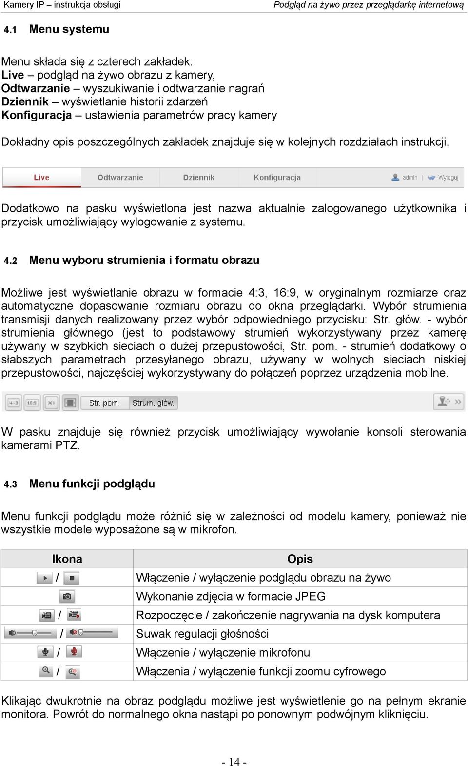 Dodatkowo na pasku wyświetlona jest nazwa aktualnie zalogowanego użytkownika i przycisk umożliwiający wylogowanie z systemu. 4.