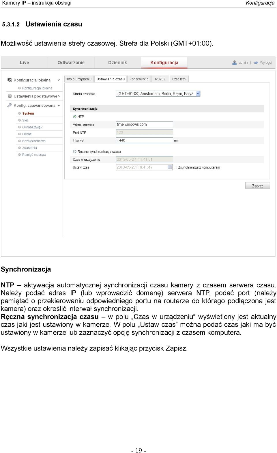 Należy podać adres IP (lub wprowadzić domenę) serwera NTP, podać port (należy pamiętać o przekierowaniu odpowiedniego portu na routerze do którego podłączona jest kamera) oraz