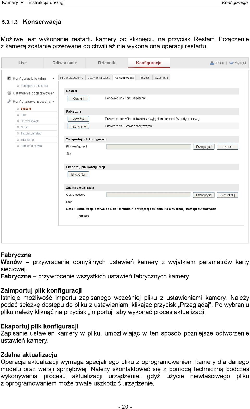 Zaimportuj plik konfiguracji Istnieje możliwość importu zapisanego wcześniej pliku z ustawieniami kamery. Należy podać ścieżkę dostępu do pliku z ustawieniami klikając przycisk Przeglądaj.