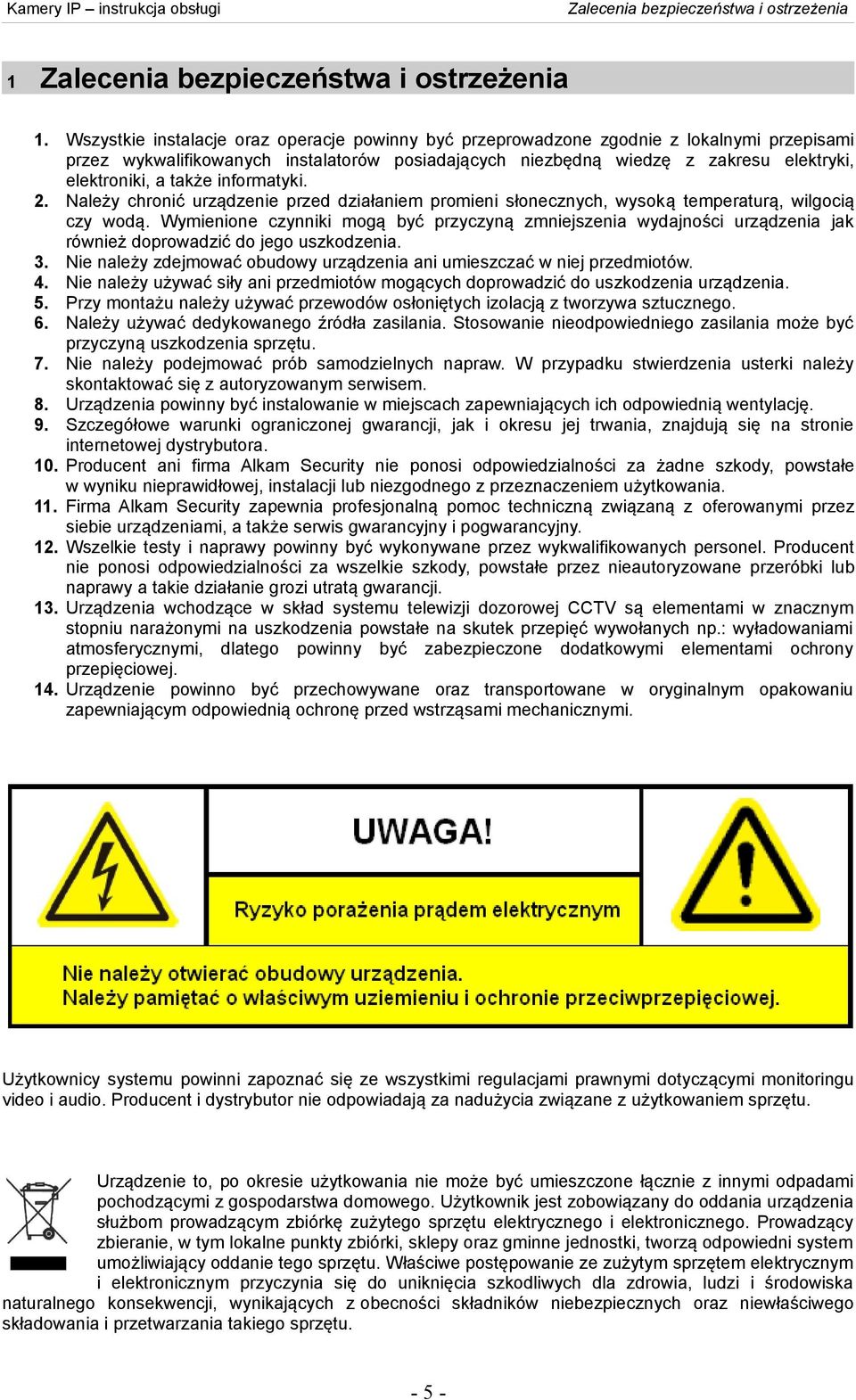 także informatyki. 2. Należy chronić urządzenie przed działaniem promieni słonecznych, wysoką temperaturą, wilgocią czy wodą.