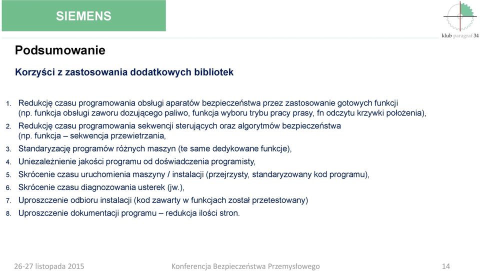 funkcja sekwencja przewietrzania, 3. Standaryzację programów różnych maszyn (te same dedykowane funkcje), 4. Uniezależnienie jakości programu od doświadczenia programisty, 5.