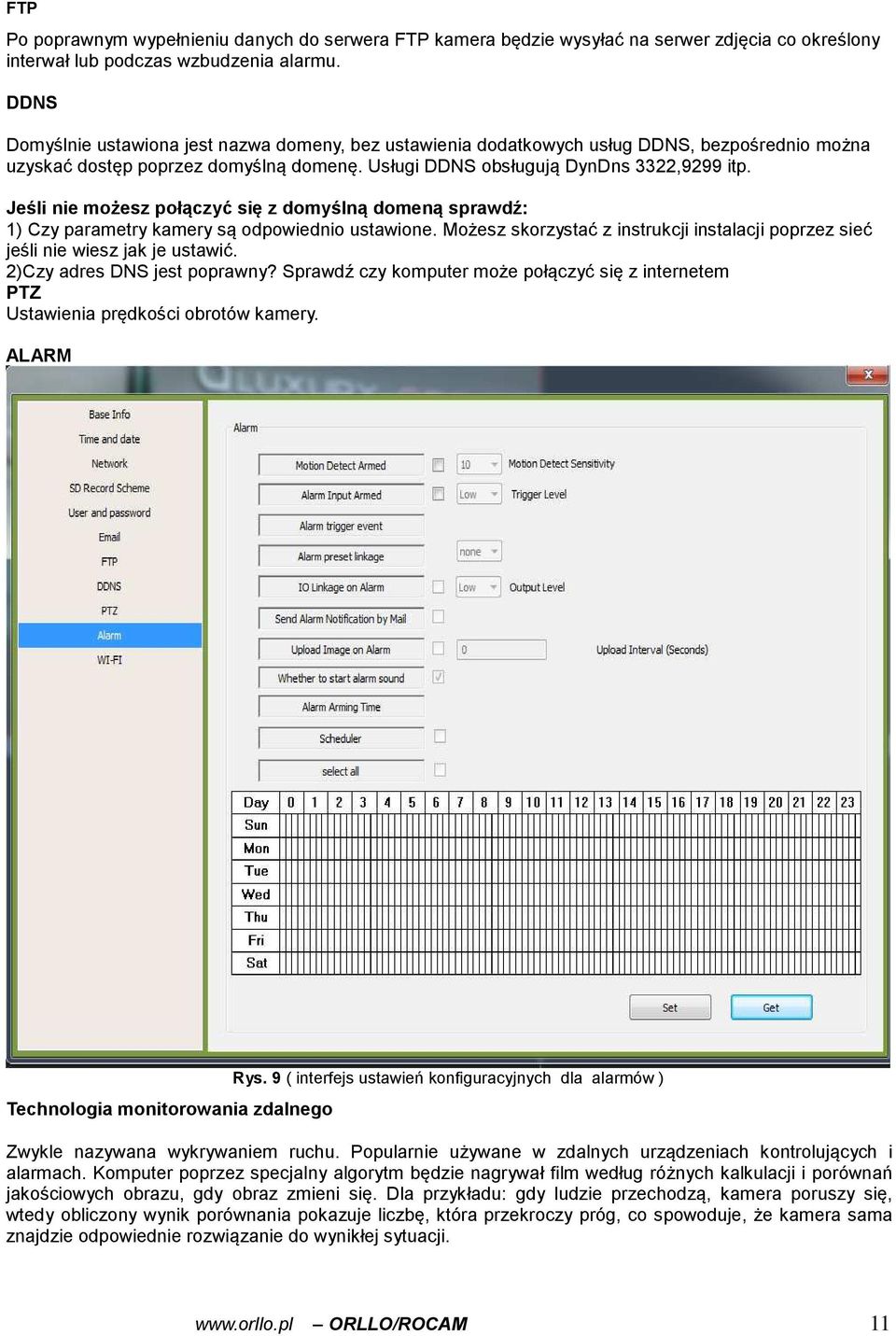 Jeśli nie możesz połączyć się z domyślną domeną sprawdź: 1) Czy parametry kamery są odpowiednio ustawione. Możesz skorzystać z instrukcji instalacji poprzez sieć jeśli nie wiesz jak je ustawić.