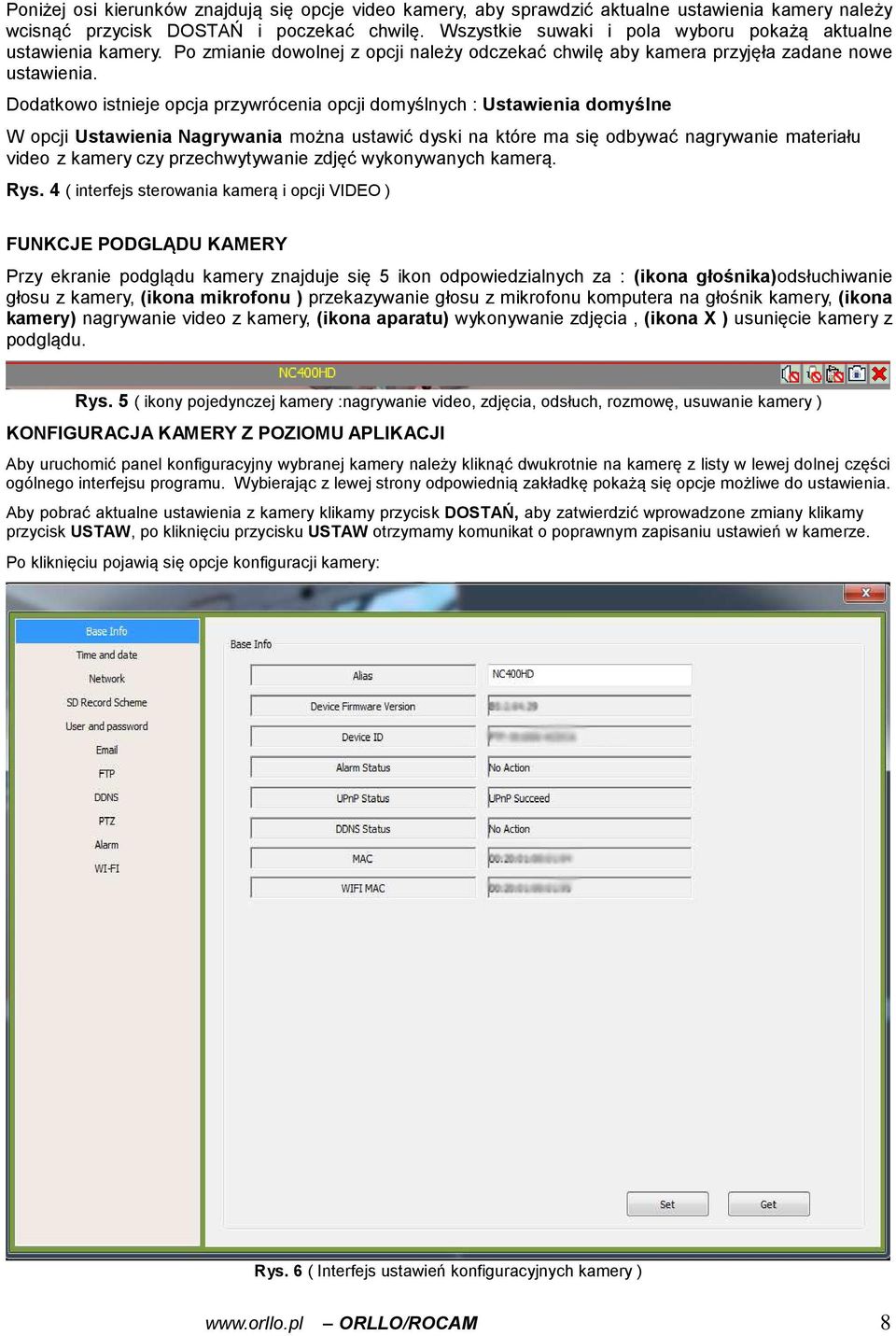 Dodatkowo istnieje opcja przywrócenia opcji domyślnych : Ustawienia domyślne W opcji Ustawienia Nagrywania można ustawić dyski na które ma się odbywać nagrywanie materiału video z kamery czy