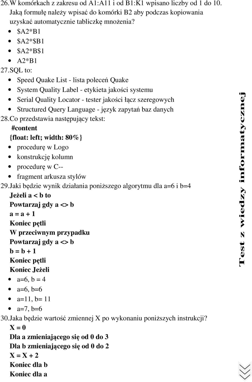 SQL to: Speed Quake List - lista poleceń Quake System Quality Label - etykieta jakości systemu Serial Quality Locator - tester jakości łącz szeregowych Structured Query Language - język zapytań baz