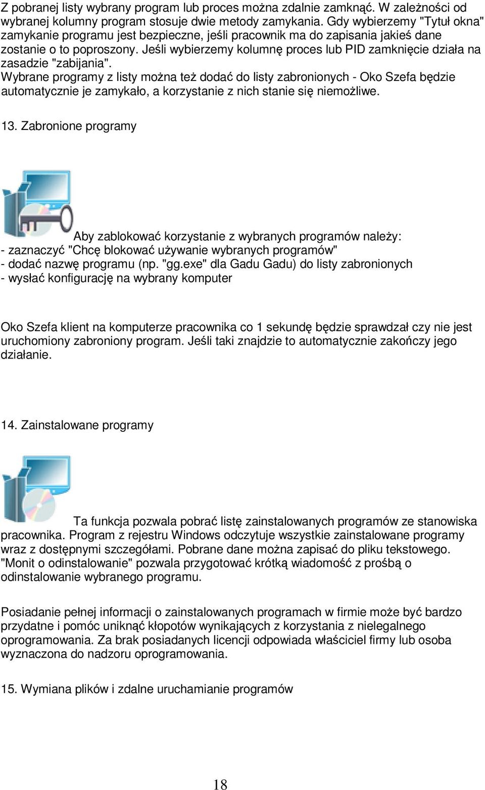 Jeśli wybierzemy kolumnę proces lub PID zamknięcie działa na zasadzie "zabijania".