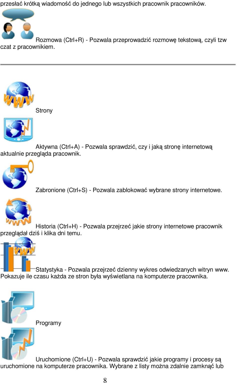 Historia (Ctrl+H) - Pozwala przejrzeć jakie strony internetowe pracownik przeglądał dziś i klika dni temu. Statystyka - Pozwala przejrzeć dzienny wykres odwiedzanych witryn www.