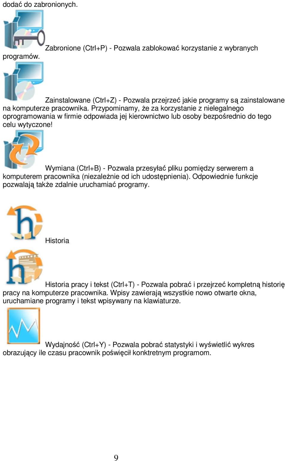 Wymiana (Ctrl+B) - Pozwala przesyłać pliku pomiędzy serwerem a komputerem pracownika (niezależnie od ich udostępnienia). Odpowiednie funkcje pozwalają także zdalnie uruchamiać programy.