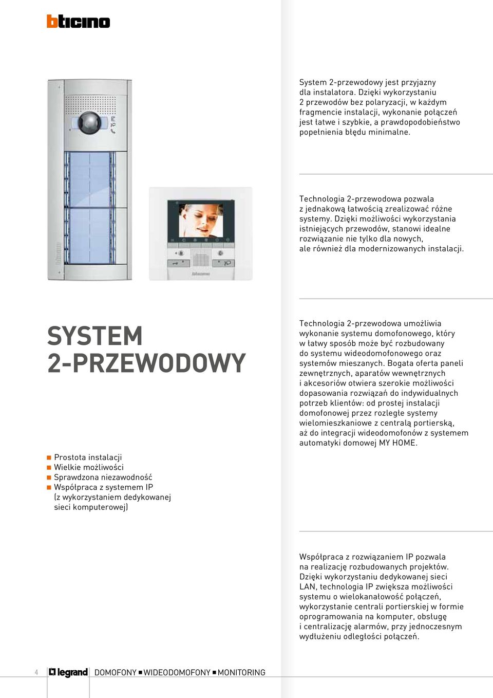 Technologia 2-przewodowa pozwala z jednakową łatwością zrealizować różne systemy.