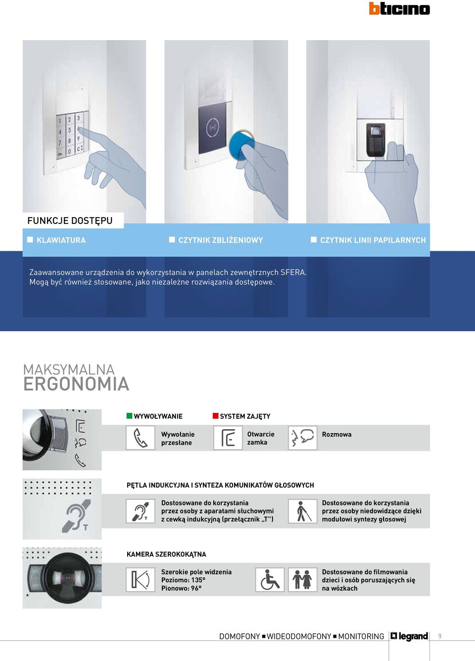 maksymalna ERGONOMIa WYWOŁYWANIE Wywołanie przesłane SYSTEM ZAJĘTY Otwarcie zamka Rozmowa PĘTLA INDUKCYJNA I SYNTEZA KOMUNIKATÓW GŁOSOWYCH Dostosowane do korzystania przez