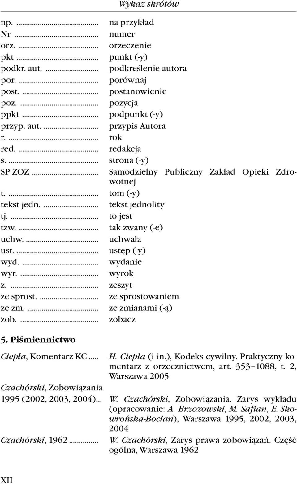 ... tak zwany (-e) uchw.... uchwała ust.... ustęp (-y) wyd.... wydanie wyr.... wyrok z.... zeszyt ze sprost.... ze sprostowaniem ze zm.... ze zmianami (-ą) zob.... zobacz 5.