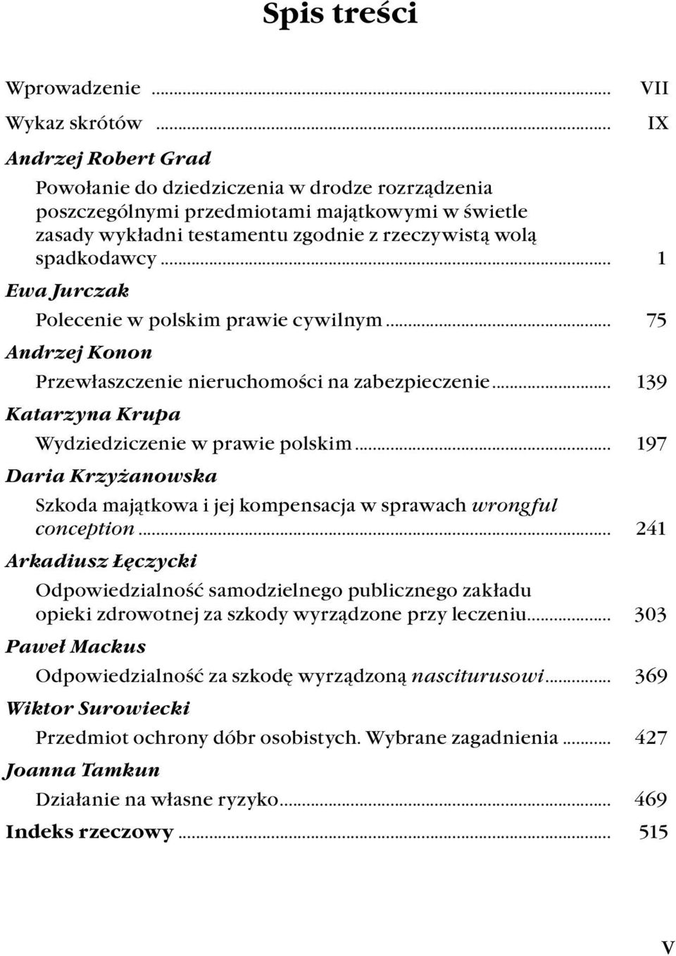 .. 1 Ewa Jurczak Polecenie w polskim prawie cywilnym... 75 Andrzej Konon Przewłaszczenie nieruchomości na zabezpieczenie... 139 Katarzyna Krupa Wydziedziczenie w prawie polskim.