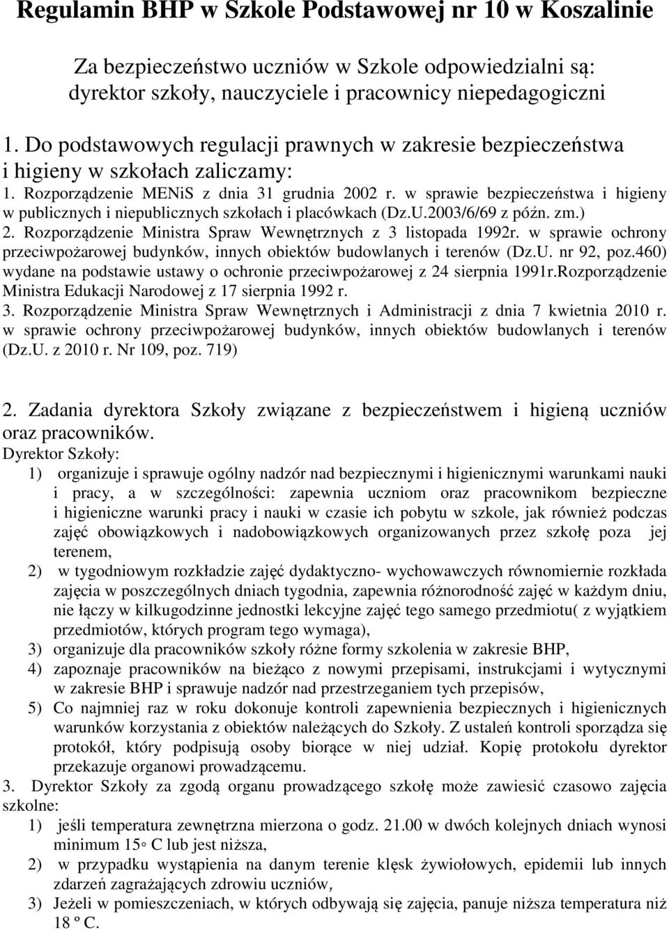 w sprawie bezpieczeństwa i higieny w publicznych i niepublicznych szkołach i placówkach (Dz.U.2003/6/69 z późn. zm.) 2. Rozporządzenie Ministra Spraw Wewnętrznych z 3 listopada 1992r.