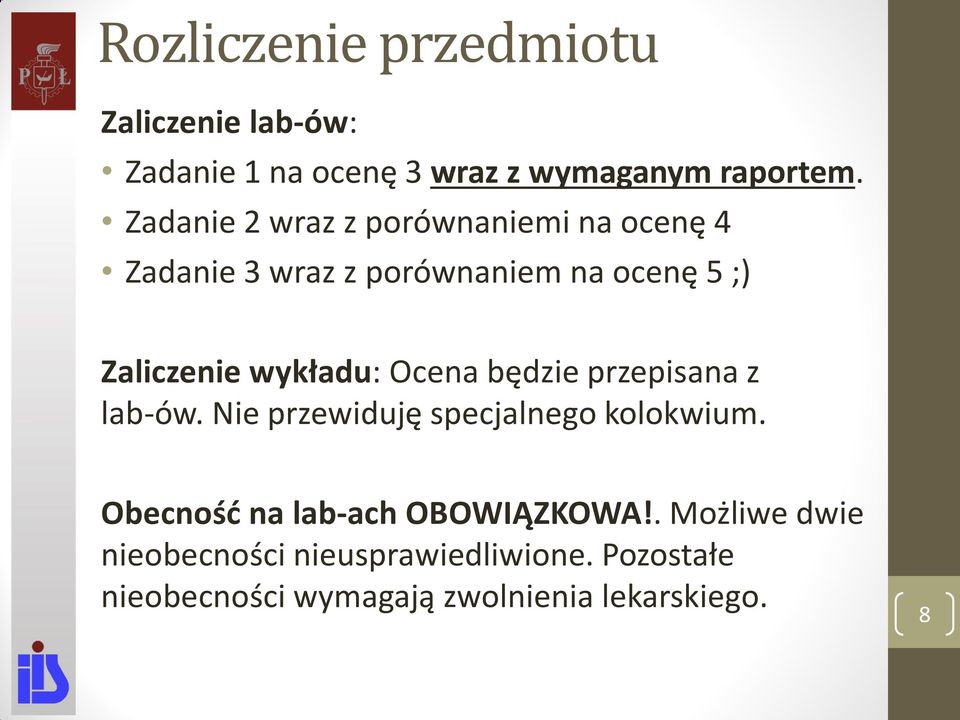 wykładu: Ocena będzie przepisana z lab-ów. Nie przewiduję specjalnego kolokwium.