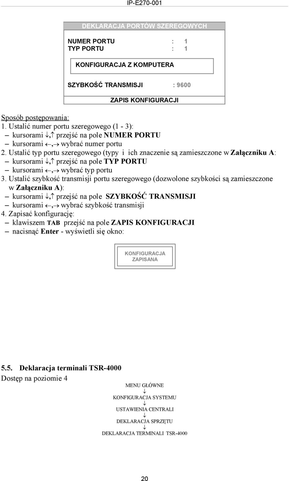 Ustalić typ portu szeregowego (typy i ich znaczenie są zamieszczone w Załączniku A: kursorami, przejść na pole TYP PORTU kursorami, wybrać typ portu 3.