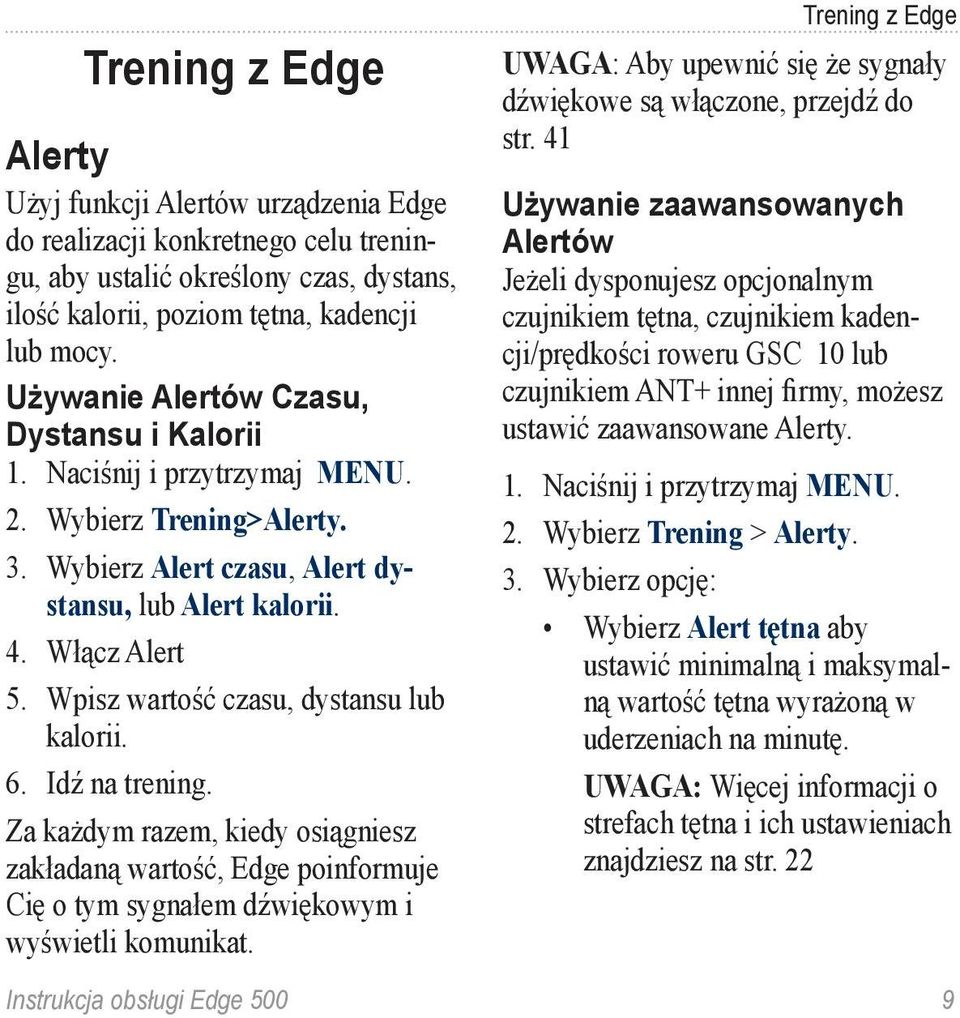 Wpisz wartość czasu, dystansu lub kalorii. 6. Idź na trening. Za każdym razem, kiedy osiągniesz zakładaną wartość, Edge poinformuje Cię o tym sygnałem dźwiękowym i wyświetli komunikat.