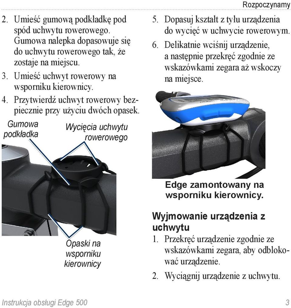 Dopasuj kształt z tyłu urządzenia do wycięć w uchwycie rowerowym. 6. Delikatnie wciśnij urządzenie, a następnie przekręć zgodnie ze wskazówkami zegara aż wskoczy na miejsce.