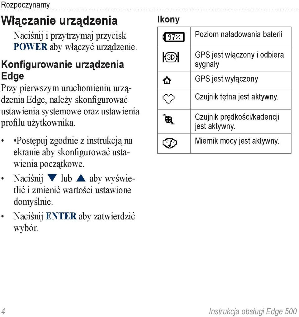 Postępuj zgodnie z instrukcją na ekranie aby skonfigurować ustawienia początkowe. Naciśnij lub aby wyświetlić i zmienić wartości ustawione domyślnie.