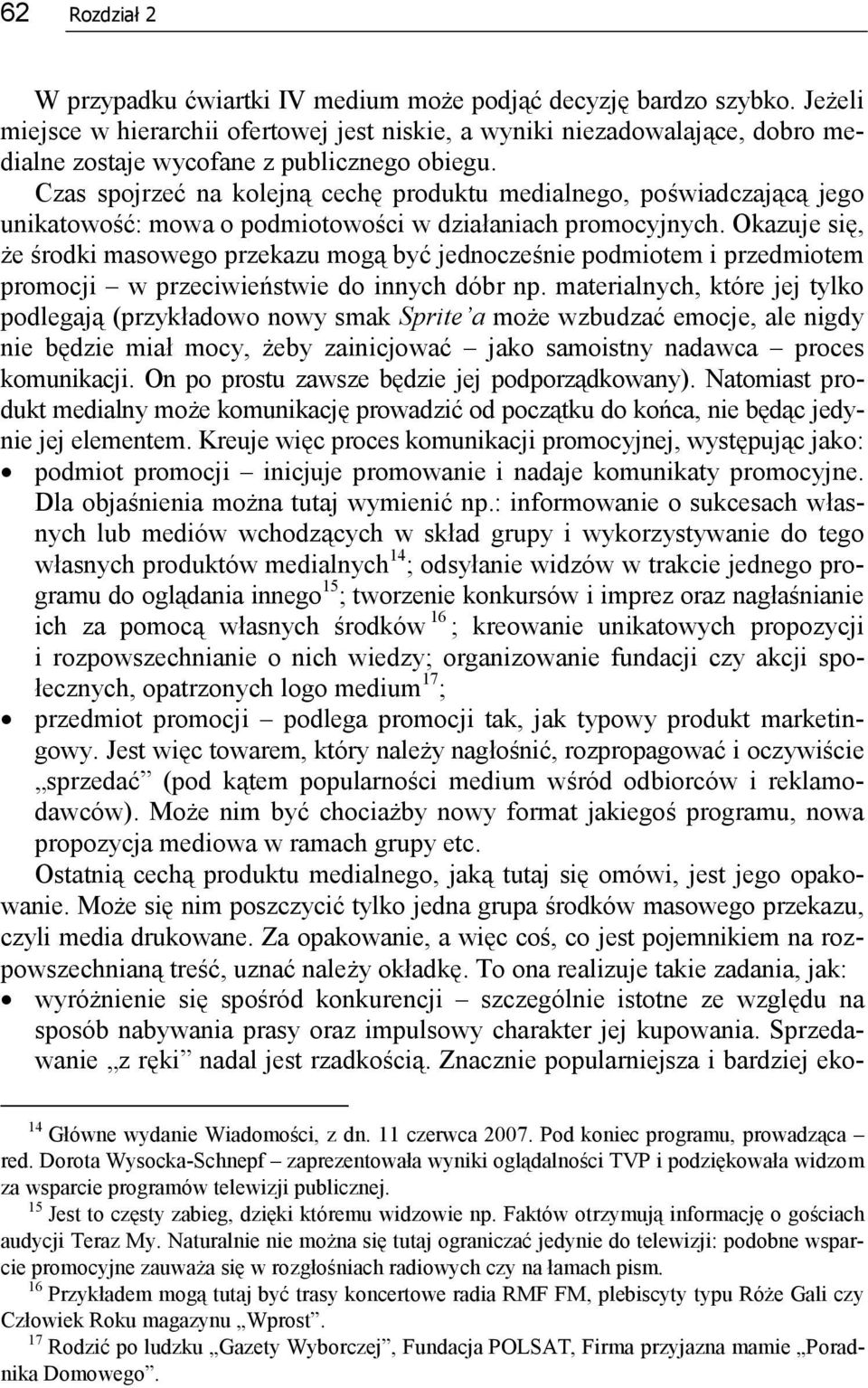 Czas spojrzeć na kolejną cechę produktu medialnego, poświadczającą jego unikatowość: mowa o podmiotowości w działaniach promocyjnych.