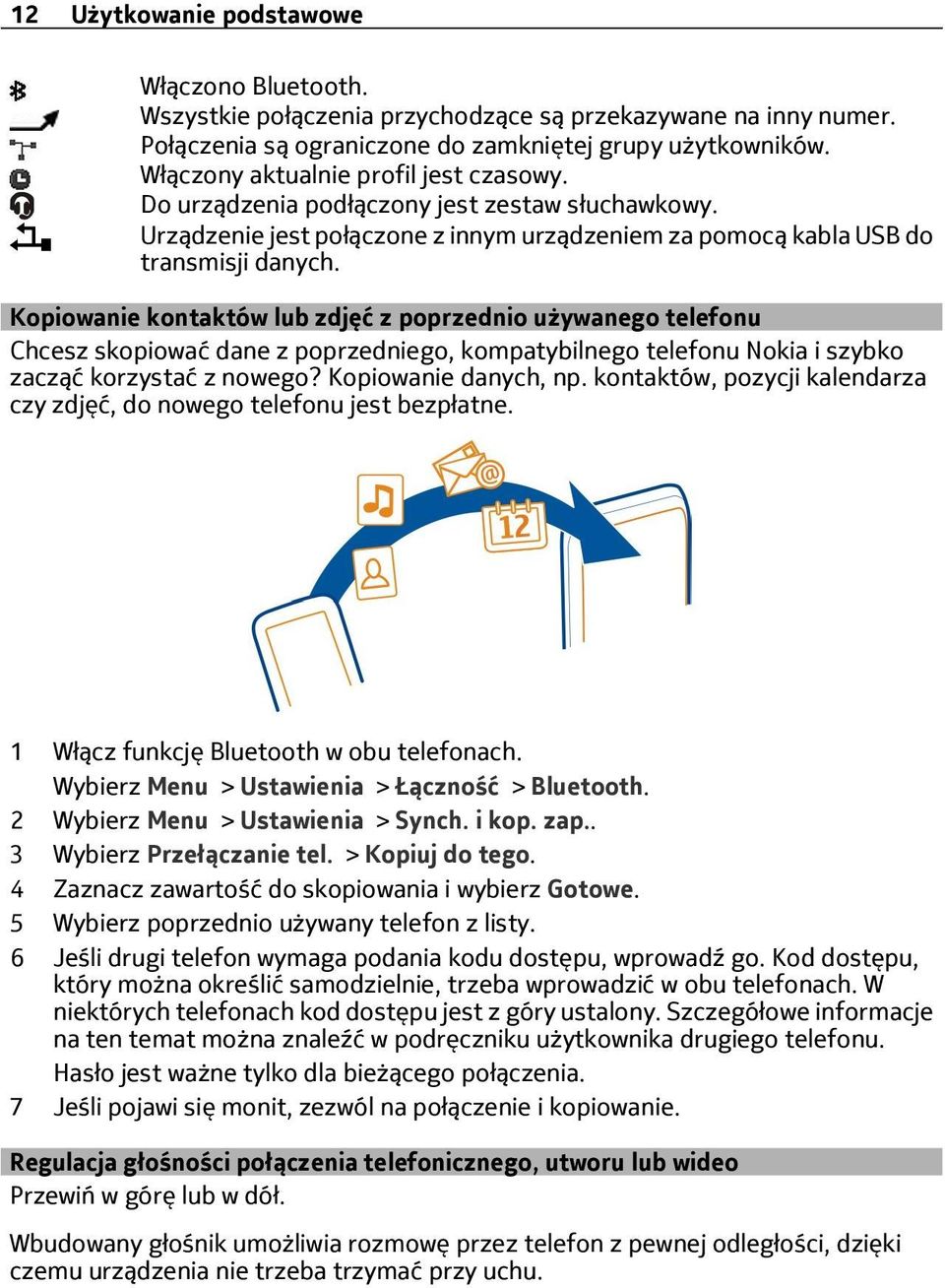 Kopiowanie kontaktów lub zdjęć z poprzednio używanego telefonu Chcesz skopiować dane z poprzedniego, kompatybilnego telefonu Nokia i szybko zacząć korzystać z nowego? Kopiowanie danych, np.