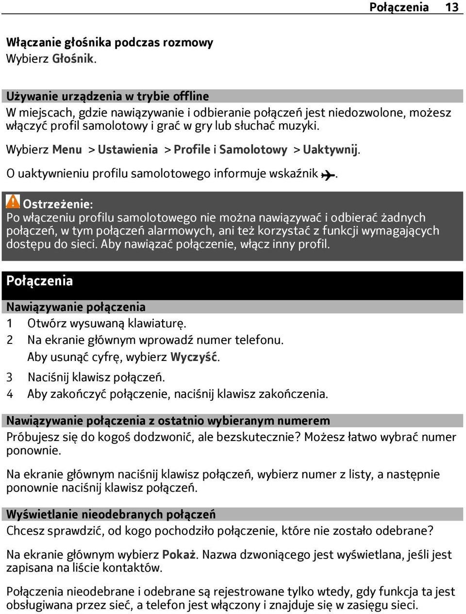 Wybierz Menu > Ustawienia > Profile i Samolotowy > Uaktywnij. O uaktywnieniu profilu samolotowego informuje wskaźnik.