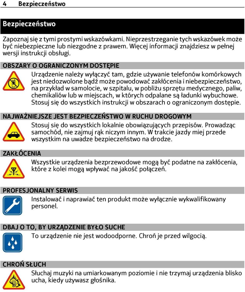 OBSZARY O OGRANICZONYM DOSTĘPIE Urządzenie należy wyłączyć tam, gdzie używanie telefonów komórkowych jest niedozwolone bądź może powodować zakłócenia i niebezpieczeństwo, na przykład w samolocie, w