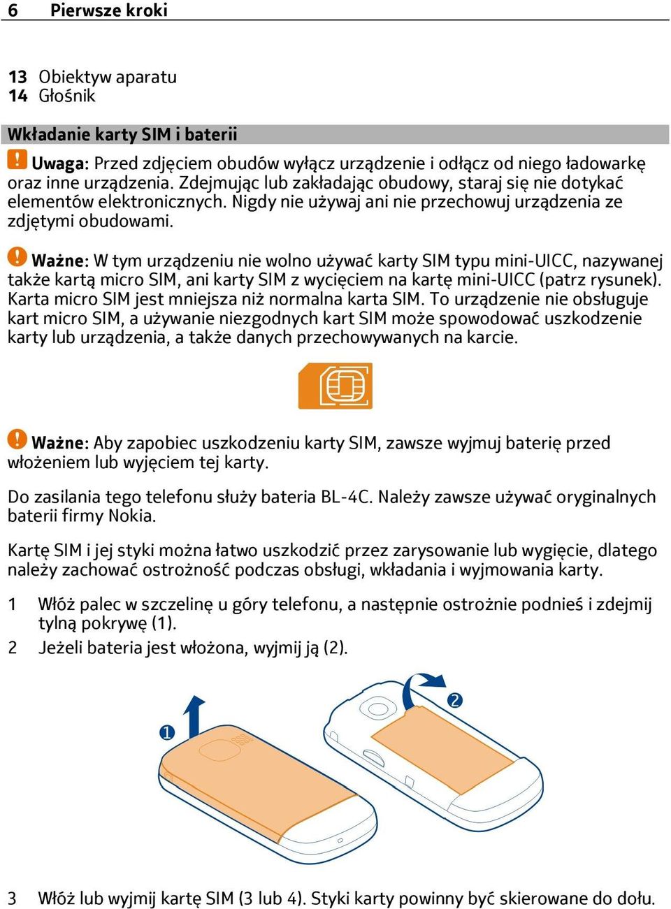 Ważne: W tym urządzeniu nie wolno używać karty SIM typu mini-uicc, nazywanej także kartą micro SIM, ani karty SIM z wycięciem na kartę mini-uicc (patrz rysunek).